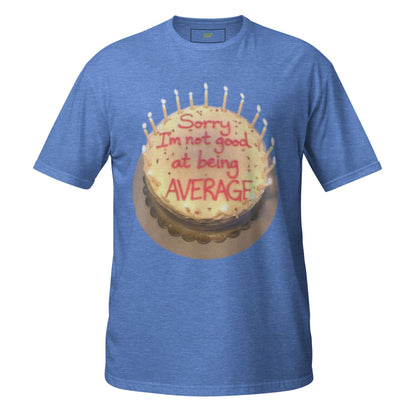 Sorry I'm Not Good at Being Average T-Shirt