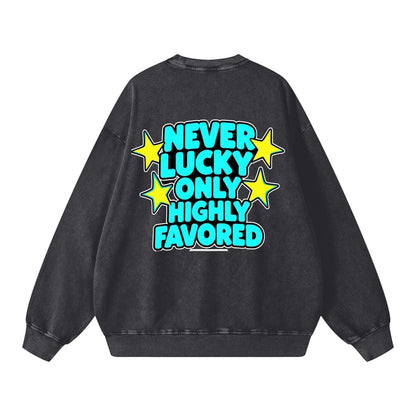 Never Lucky Only Highly Favored Snow Washed Oversized Sweatshirt